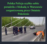 Polska Policja szybko sobie  poradziła z blokadą w Warszawie  zorganizowaną przez Ostatnie  Pokolenie –  bst