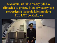 Myślałem, że takie rzeczy tylko w filmach a tu proszę. Pilot oświadczył się stewardessie na pokładzie samolotu  PLL LOT do Krakowa Konrad i Paulina poznali się 1,5 roku temu również na pokładzie samolotu lecącego do Krakowa. Dużo szczęścia! –  Trzymajcie kciuki,