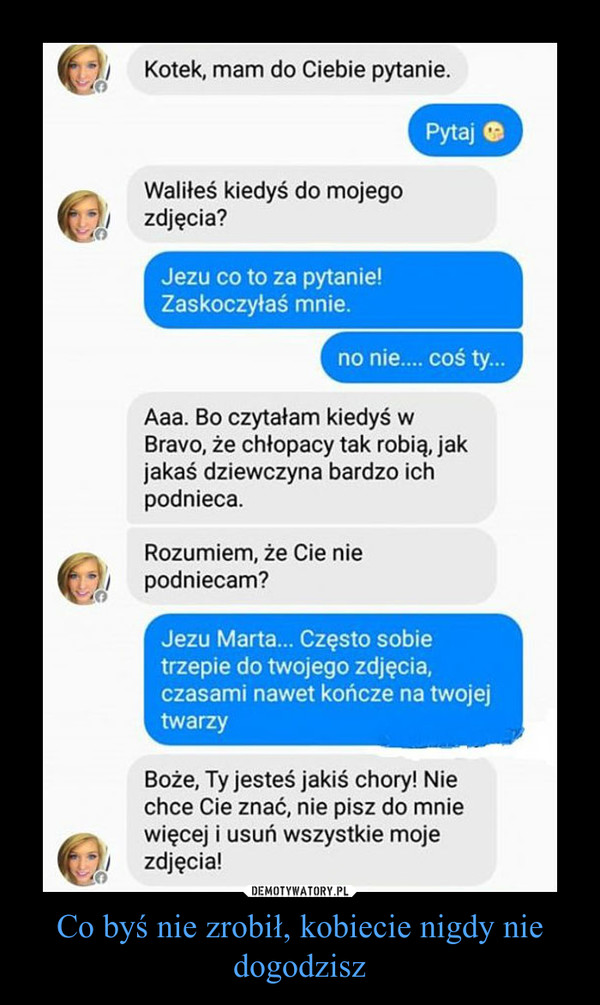 Co byś nie zrobił, kobiecie nigdy nie dogodzisz – Demotywatory.pl