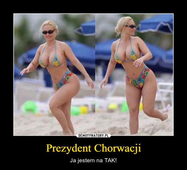 Prezydent Chorwacji – Demotywatory.pl