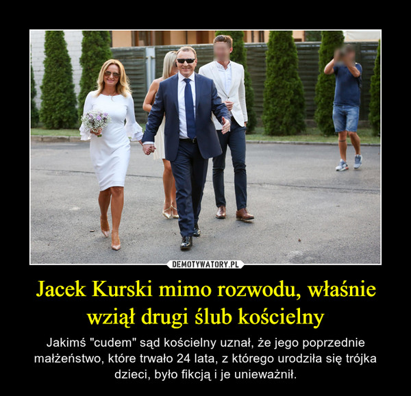 Jacek Kurski Mimo Rozwodu Wlasnie Wzial Drugi Slub Koscielny Demotywatory Pl