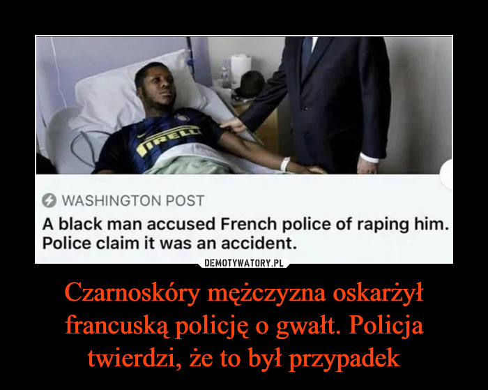 Czarnoskóry mężczyzna oskarżył francuską policję o gwałt. Policja twierdzi,  że to był przypadek – Demotywatory.pl