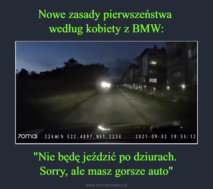 Nowe Zasady Pierwszeństwa Według Kobiety Z Bmw: "Nie Będę Jeździć Po Dziurach. Sorry, Ale Masz Gorsze Auto" – Demotywatory.pl