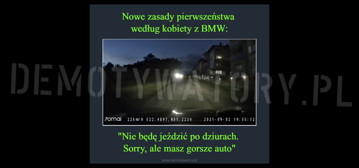 Nowe Zasady Pierwszeństwa Według Kobiety Z Bmw: "Nie Będę Jeździć Po Dziurach. Sorry, Ale Masz Gorsze Auto" – Demotywatory.pl