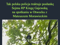 Tak polska policja traktuje posłankę Sejmu RP Kingę Gajewską  na spotkaniu w Otwocku z  Mateuszem Morawieckim Wcześniej informowała o imigrantach wpuszczonych przez PiS –  