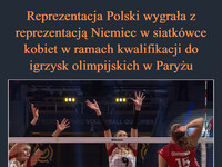 Reprezentacja Polski wygrała z reprezentacją Niemiec w siatkówce kobiet w ramach kwalifikacji do igrzysk olimpijskich w Paryżu Wygraliśmy 3:2 w setach –  ROAD PARIS VOLL YBALL QU LIFIER MIKASA CZYRMANSK 15