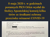 8 maja 2020 r. w godzinach porannych PKN Orlen wysłał do Stolicy Apostolskiej konwój kilku tirów ze środkami ochrony przeciwko wirusowi COVID-19