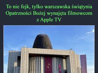 To nie fejk, tylko warszawska świątynia Opatrzności Bożej wynajęta filmowcom z Apple TV Kościół wie jak zrobić, jak jest kasa 
to i krzyże można pozasłaniać